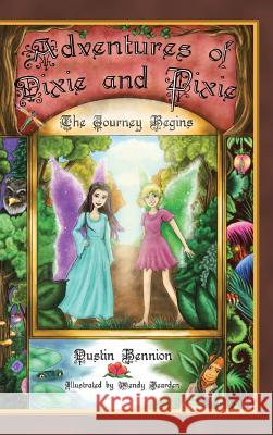 The Adventures of Dixie and Pixie: The Journey Begins Dustin Bennion 9781546211266