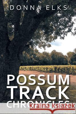 Possum Track Chronicles Donna Elks 9781546211860 Authorhouse
