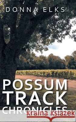 Possum Track Chronicles Donna Elks 9781546211877 Authorhouse