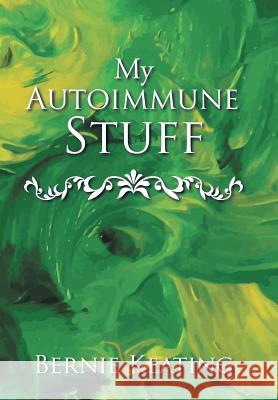 My Autoimmune Stuff Bernie Keating 9781546212249 Authorhouse