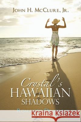 Crystal's Hawaiian Shadows: Romance/Drama Jr. John H. McClure 9781546212669