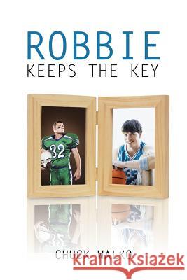 Robbie Keeps the Key Chuck Walko 9781546213024 Authorhouse