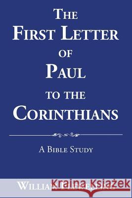 The First Letter of Paul to the Corinthians: A Bible Study William Flewelling 9781546213130 Authorhouse