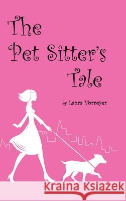 The Pet Sitter's Tale Laura Vorreyer 9781546213260 Authorhouse