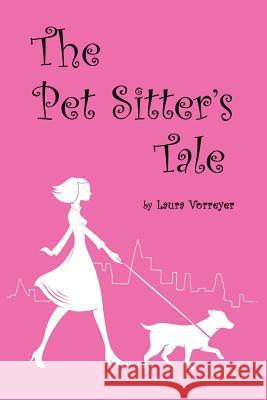 The Pet Sitter's Tale Laura Vorreyer 9781546213284 Authorhouse