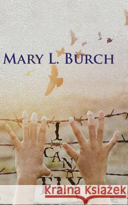 I Can Fly Mary L Burch 9781546214076