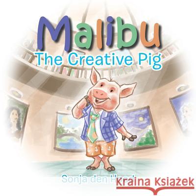 Malibu: The Creative Pig Sonja Den Hoed 9781546214182 Authorhouse