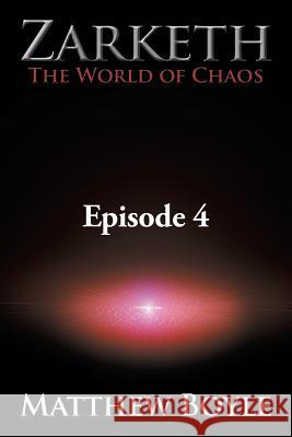 Zarketh The World of Chaos: Episode 4 - The Crusade of Ascension Matthew Boyle 9781546215165