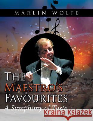 The Maestro'S Favourites: A Symphony of Taste Marlin Wolfe 9781546215271