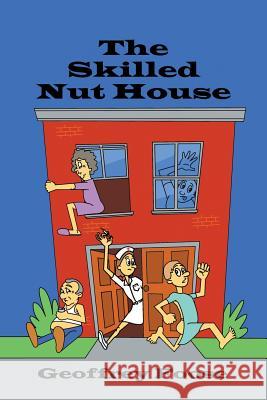 The Skilled Nut House Geoffrey Foose 9781546215462 Authorhouse