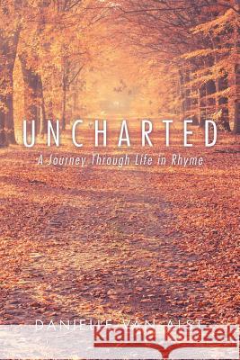 Uncharted: A Journey Through Life in Rhyme Danielle Van Alst 9781546216315