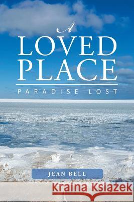 A Loved Place: Paradise Lost Jean Bell 9781546216704