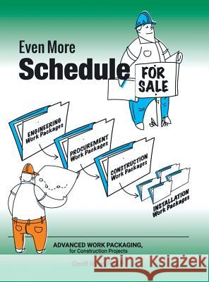 Even More Schedule for Sale: Advanced Work Packaging, for Construction Projects Geoff Rya 9781546217015 Authorhouse
