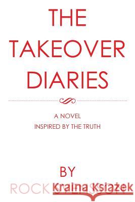 The Takeover Diaries: A Novel Inspired by the Truth Rock Svensson 9781546217718 Authorhouse