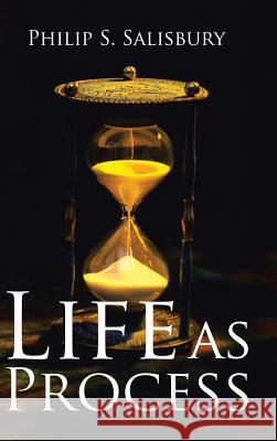 Life as Process Philip S Salisbury 9781546217848 Authorhouse