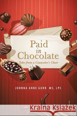 Paid in Chocolate: Tales from a Counselor'S Chair Johnna Anne Gurr 9781546218234 Authorhouse