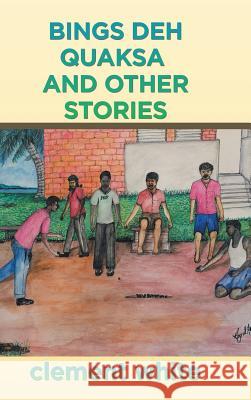 Bings deh Quaksa and Other Stories Clement White 9781546218418