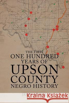 The First One Hundred Years of Upson County Negro History James McGill 9781546218500