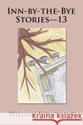 Inn-by-the-Bye Stories-13 Flewelling, William 9781546219095 Authorhouse