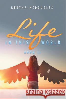 Life in This World: Book Ii Bertha McDougles 9781546219255