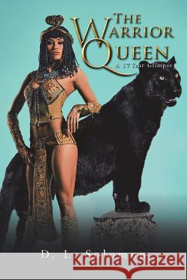 The Warrior Queen: A 17 Year Glimpse D. L. Solomon 9781546219699 Authorhouse