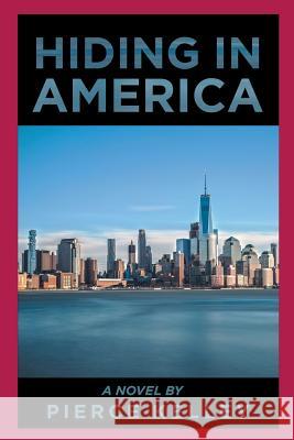 Hiding in America Pierce Kelley 9781546220244 Authorhouse