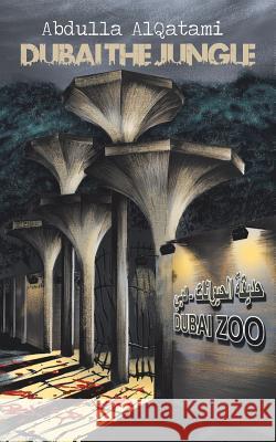 Dubai the Jungle Abdulla Alqatami 9781546220428 Authorhouse