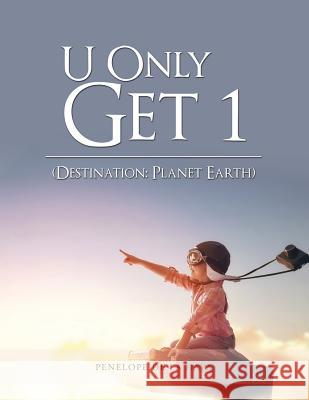 U Only Get 1: Destination: Planet Earth Book 1 Penelope de la Haya 9781546221807 Authorhouse