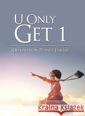 U Only Get 1: Destination: Planet Earth Book 1 Penelope de la Haya 9781546221814 Authorhouse