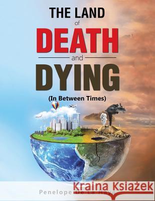 The Land of Death and Dying: In Between Times Book 2 Penelope de la Haya 9781546221838