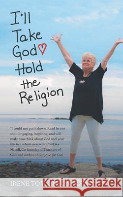 I'll Take God Undo: Hold the Religion Msw Irene M Tomkinson 9781546221890