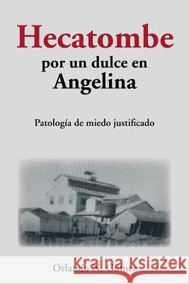 Hecatombe por un dulce en Angelina: Patología de miedo justificado Gómez, Orlando N. 9781546222323 Authorhouse