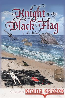 Knight of the Black Flag Shawn a Lawson 9781546223016 Authorhouse