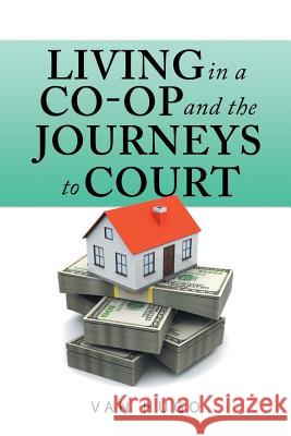 Living in a Co-Op and the Journeys to Court Van Hugo 9781546223306 Authorhouse