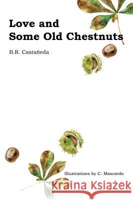 Love and Some Old Chestnuts B R Castañeda 9781546225102 Authorhouse