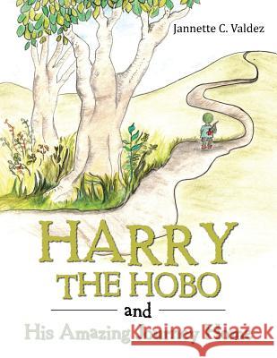 Harry the Hobo and His Amazing Journey Home Jannette C Valdez 9781546225195 Authorhouse