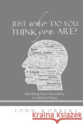 Just Who Do You Think You Are?: Identifying One's Personality in a World of Many John Robbins 9781546225287 Authorhouse