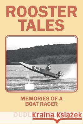 Rooster Tales: Memories of a Boat Racer Dudley Malone 9781546225461