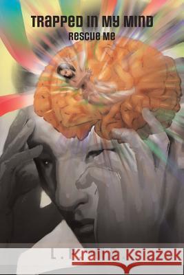 Trapped in My Mind: Rescue Me MD 9781546226277 Authorhouse