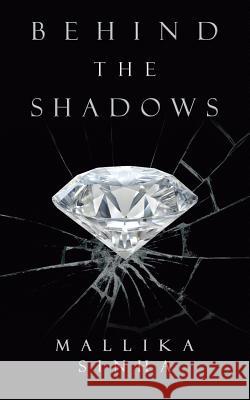 Behind the Shadows Mallika Sinha 9781546227168 Authorhouse