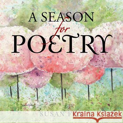 A Season for Poetry Susan Fox 9781546227359 Authorhouse