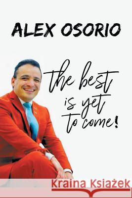 The Best Is yet to Come Alex Osorio 9781546227410