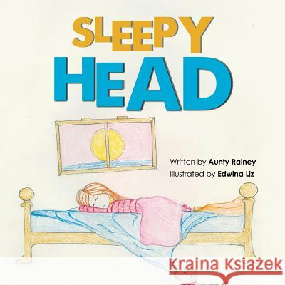 Sleepy Head Aunty Rainey 9781546228073 Authorhouse
