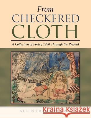 From Checkered Cloth: A Collection of Poetry 1990 Through the Present Allen Frank McNair 9781546228431