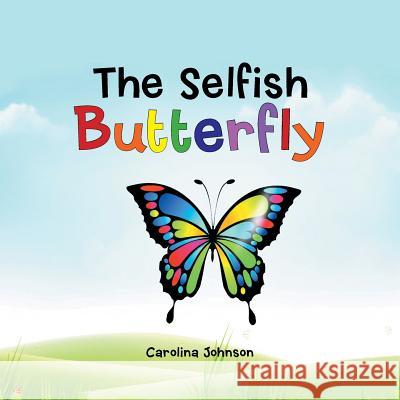 The Selfish Butterfly Carolina Johnson 9781546228547 Authorhouse