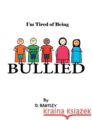 I'M Tired of Being Bullied D Bartley 9781546228653 Authorhouse