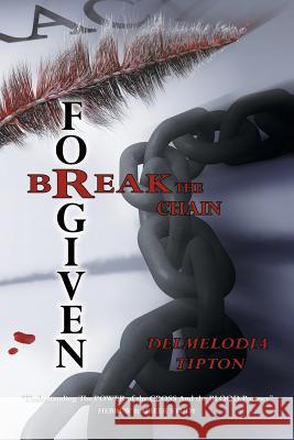 Forgiven: Break the Chain Delmelodia Tipton 9781546229322