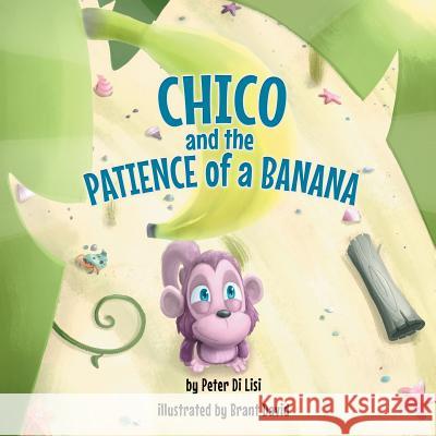 Chico and the Patience of a Banana Peter Di Lisi 9781546229681 Authorhouse