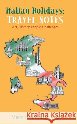 Italian Holidays: Travel Notes: Art, History, People, Challenges Virginia Paola Lalli 9781546229834