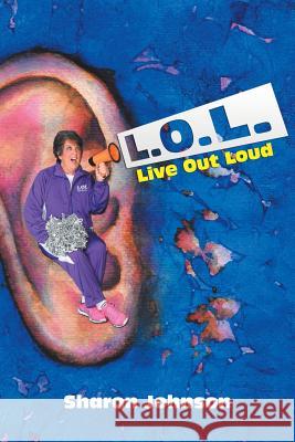 L.O.L.: Live out Loud Johnson, Sharon 9781546230205 Authorhouse
